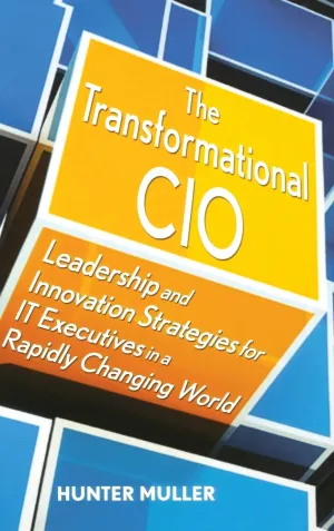 The Transformational CIO: Leadership And Innovation Strategies For IT Executives In A Rapidly Changing World Hardcover