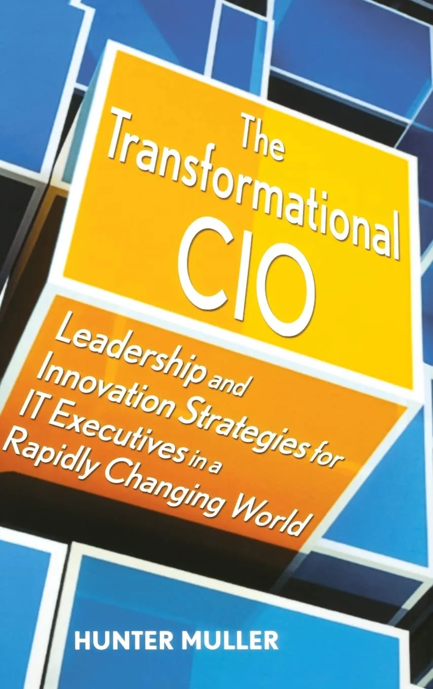 The Transformational CIO: Leadership And Innovation Strategies For IT Executives In A Rapidly Changing World Hardcover