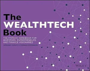 The WEALTHTECH Book: The FinTech Handbook for Investors, Entrepreneurs and Finance Visionaries Paperback
