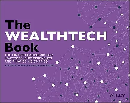The WEALTHTECH Book: The FinTech Handbook for Investors, Entrepreneurs and Finance Visionaries Paperback