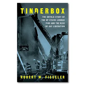 Tinderbox: The Untold Story of the Up Stairs Lounge Fire and the Rise of Gay Liberation