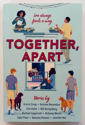 TOGETHER, APART - Erin A. Craig, Auriane Desombre, Erin Hahn, Bill Konigsberg, Rachael Lippincott, Brittney Morris, Sajni Patel, Natasha Preston, Jennifer Yen