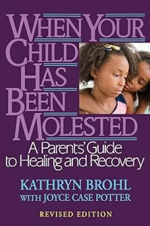 When Your Child Has Been Molested: A Parents' Guide to Healing and Recovery Paperback