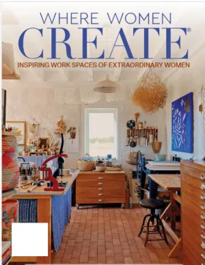 Where Women Create - Spring 2024: Inspiring Work Spaces, Artists, Instructors, Designers, Authors, Holly Capelle, Cara Fox, Geninne D Zlatkis, Rachna Gardodia, Sandy King, Art Of Business & More!