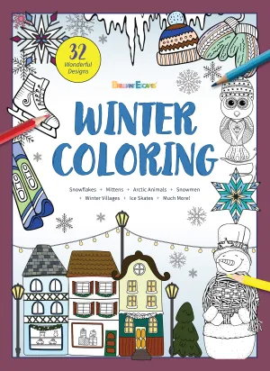 Winter Coloring - Coloring Book: 32 Designs, Snowflakes, Mittens, Arctic Animals, Snowmen, Winter Villages, Ice Skating, Reindeers, Wreaths, Hot Cocoa, Skiing, Facts, All Ages, Creativity & De-Stress!