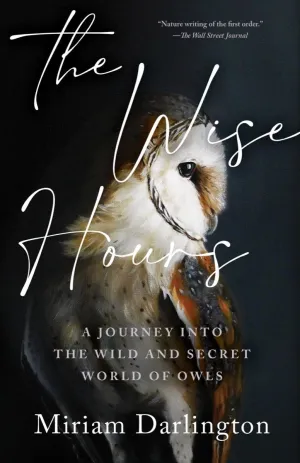 Wise Hours : A Journey into the Wild and Secret World of Owls Cleary's