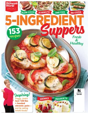 Woman's World Specials - 5 Ingredient Suppers, 153 recipes that are Fresh & Healthy: Slow Cooker, Quick 30 Minute Recipes, One Pan, No Cook   More!